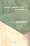 Ler O Curso de Economia da UFSC: 65 Anos de História, do autor Pedro Antonio Vieira; César Augusto Félix