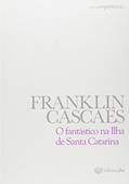 Ler O Fantástico na Ilha de Santa Catarina, do autor Franklin Cascaes Ler O Fantástico na Ilha de Santa Catarina, do autor Franklin Cascaes