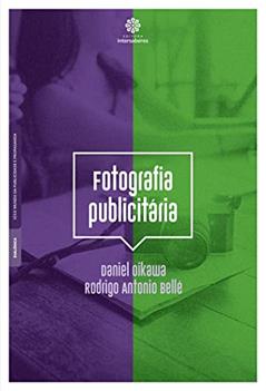 Fotografia publicitária, do autor Daniel Oikawa Lopes; Rodrigo Antônio Bellé