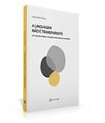 Ler A Linguagem não É Transparente - Um Estudo Sobre a Relação Entre Forma e Sentido, do autor Heronides Moura