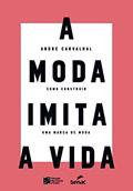 Ler A Moda Imita a Vida: Como Construir uma Marca de Moda, do autor André Carvalhal