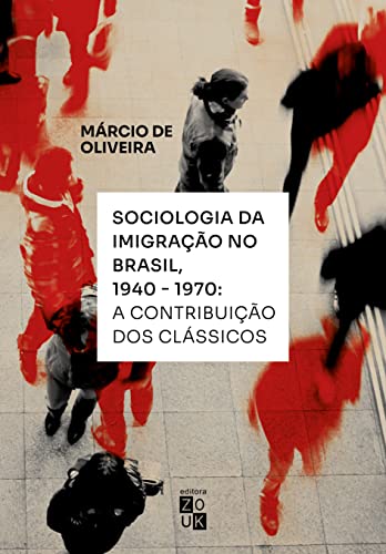 Ler Sociologia da Imigração no Brasil, 1940-1970: a contribuição dos clássicos, do autor Márcio de Oliveira Ler Sociologia da Imigração no Brasil, 1940-1970: a contribuição dos clássicos, do autor Márcio de Oliveira