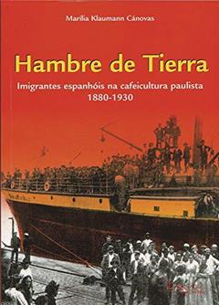 Hambre de Tierra. Imigrantes Espanhóis na Cafeicultura Paulista. 1880-1930, do autor Marília Klaumann Cánovas