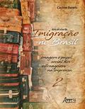 Ler Dois séculos de imigração no brasil: imagem e papel social dos estrangeiros na imprensa (volume 2), do autor Gustavo Barreto