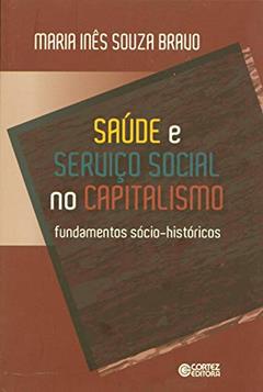 Saúde e Serviço Social no capitalismo: fundamentos sócio-históricos, do autor Maria Inês Souza Bravo