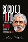 Ler Sócio do Filho: A verdade sobre os negócios milionários do filho do ex-presidente Lula, do autor Marco Vitale
