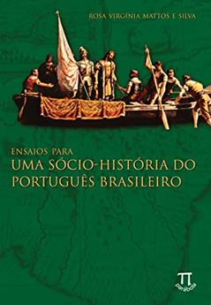 Ensaios Para uma Sócio-história do Português Brasileiro, do autor Rosa Virgínia Mattos e Silva