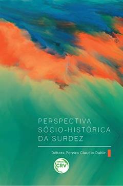 Perspectiva sócio-histórica da surdez, do autor Débora Pereira Claudio Dable