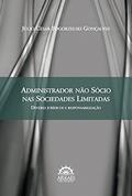 Ler Administrador Não Sócio nas Sociedades Limitadas: Deveres Jurídicos e Responsabilização, do autor Júlio César Pogorzelski Gonçalves Ler Administrador Não Sócio nas Sociedades Limitadas: Deveres Jurídicos e Responsabilização, do autor Júlio César Pogorzelski Gonçalves