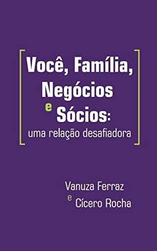 Ler Você, Família, Negócios e Sócios: uma relação desafiadora, do autor Vanuza Ferraz; Cícero Rocha