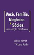 Ler Você, Família, Negócios e Sócios: uma relação desafiadora, do autor Vanuza Ferraz; Cícero Rocha Ler Você, Família, Negócios e Sócios: uma relação desafiadora, do autor Vanuza Ferraz; Cícero Rocha