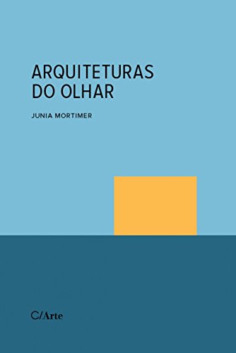 Ler Arquiteturas do Olhar: Imaginários Fotográficos do Espaço Construído, do autor Junia Mortimer