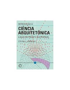 Introdução à ciência arquitetônica: A base do projeto sustentável, do autor Steven V. Szokolay