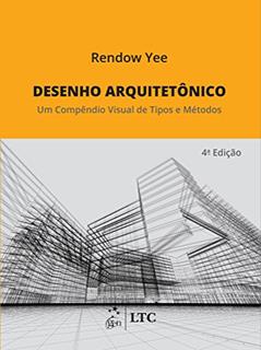 Desenho arquitetônico - um compêndio visual de tipos e métodos, do autor Rendow Yee