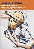 Ler O Processo Criativo para projetar obras arquitetônicas: Teoria e exercícios, do autor Francisco Lauande