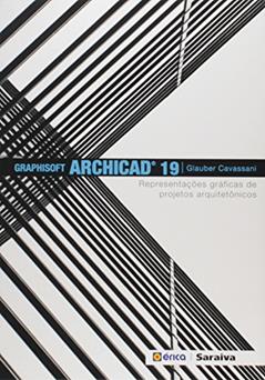 Graphisoft Archicad 19: Representações gráficas de projetos arquitetônicos, do autor Glauber Cavassani