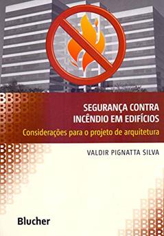 Segurança Contra Incêndio em Edifícios: Considerações Para o Projeto de Arquitetura, do autor Valdir Pignatta Silva