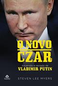 Ler O novo Czar: Ascensão e reinado de Vladimir Putin, do autor Steven Lee Myers