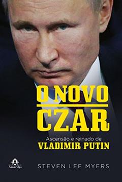 O novo Czar: Ascensão e reinado de Vladimir Putin, do autor Steven Lee Myers