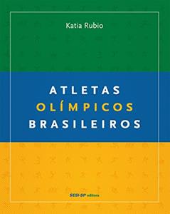 Atletas Olímpicos Brasileiros, do autor Katia Rubio