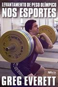 Ler Levantamento de Peso Olímpico nos Esportes, do autor Greg Everett