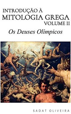 Os Deuses Olímpicos (Introdução à Mitologia Grega Livro 2), do autor Sadat Oliveira