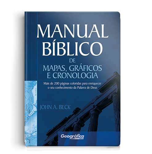 Ler Manual Bíblico de mapas, gráficos e cronologia: Mais de 200 páginas coloridas para enriquecer o seu conhecimento da Palavra de Deus, do autor John A. Beck
