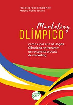 Marketing olímpico: como e por que os jogos olímpicos se tornaram um excelente produto de marketing, do autor Francisco Paulo de Melo Neto; Marcelo Ribeiro Tavares