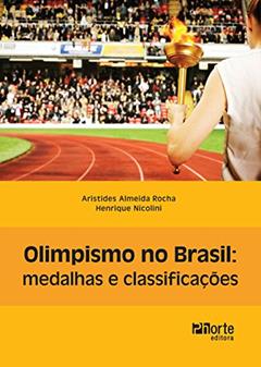Olimpismo no Brasil. Medalhas e Classificações, do autor Aristides Almeida Rocha; Henrique Nicolini