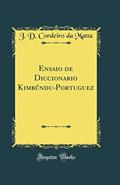 Ler Ensaio de Diccionario Kimbúndu-Portuguez (Classic Reprint), do autor J. D. Cordeiro da Matta Ler Ensaio de Diccionario Kimbúndu-Portuguez (Classic Reprint), do autor J. D. Cordeiro da Matta