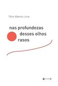 Ler Nas Profundezas Desses Olhos Rasos, do autor Félix Alberto Lima Ler Nas Profundezas Desses Olhos Rasos, do autor Félix Alberto Lima