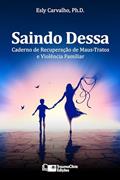 Ler Saindo Dessa: Caderno de Recuperação de Maus-Tratos e a Violência Familiar, do autor Esly Regina Souza de Carvalho PhD Ler Saindo Dessa: Caderno de Recuperação de Maus-Tratos e a Violência Familiar, do autor Esly Regina Souza de Carvalho PhD