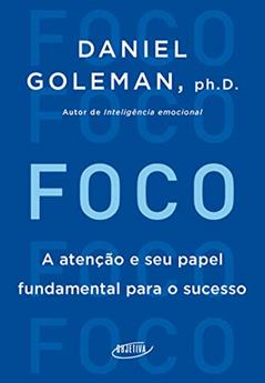 Foco: A atenção e seu papel fundamental para o sucesso, do autor Daniel Goleman