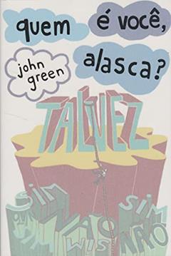 Quem É Você, Alasca?, do autor John Green