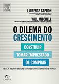 Ler O Dilema do Crescimento. Construir, Tomar Emprestado ou Comprar, do autor Laurence Capron; Will Mitchell