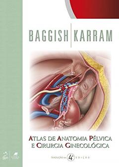 Atlas de Anatomia Pélvica e Cirurgia Ginecológica, do autor Michael Michael S. Baggish