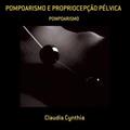 Ler Pompoarismo e Propriocepcao Pelvica, do autor Claudia Cynthia Ler Pompoarismo e Propriocepcao Pelvica, do autor Claudia Cynthia