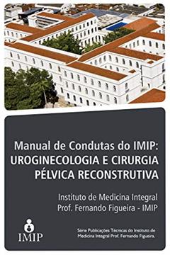 Manual de condutas do IMIP: uroginecologia e cirurgia pélvica reconstrutora, do autor Artur Eduardo Oliveira Rangel