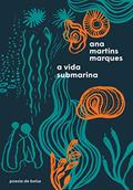 Ler A vida submarina, do autor Ana Martins Marques