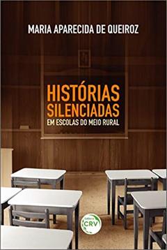 Histórias silenciadas em escolas do meio rural, do autor Maria Aparecida de Queiroz