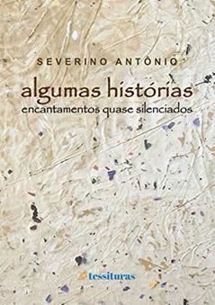 Algumas histórias: Encantamentos quase silenciados, do autor Severino Antônio