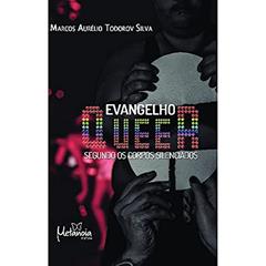 Evangelho Queer: Segundo os Corpos Silenciados, do autor Marcos Aurélio Todorov Silva