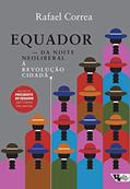 Ler Equador: da Noite Neoliberal à Revolução Cidadã, do autor Rafael Correa