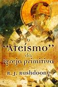 Ler O "ateísmo" da Igreja Primitiva, do autor Rousas John Rushdoony