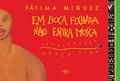 Ler Em boca fechada não entra mosca, do autor Fatima Miguez Ler Em boca fechada não entra mosca, do autor Fatima Miguez