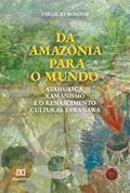 Ler Da Amazônia para o mundo: Ayahuasca, Xamanismo e o renascimento cultural Yawanawa, do autor Virgilio Bomfim