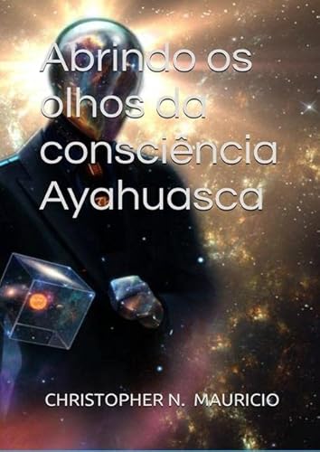 Ler Abrindo os Olhos da Consciencia Ayahuasca, do autor Christopher Nicolas Mauricio