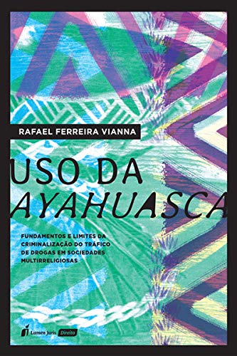 Ler Uso da Ayahuasca - 2020, do autor Rafael Ferreira Vianna Ler Uso da Ayahuasca - 2020, do autor Rafael Ferreira Vianna