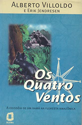 Ler Os quatro ventos: a Odisséia de um Xamã na floresta amazônica, do autor Erik Jendresen; Alberto Villoldo