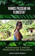 Ler Vamos passear na floresta?: Ayahuasca e outras medicinas da Amazônia, do autor Daniela Garcia Mesquita